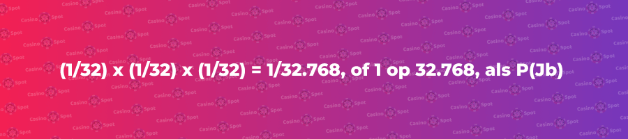 (1/32) x (1/32) x (1/32) = 1/32.768 eller 1 ud af 32.768, som P(Jb)