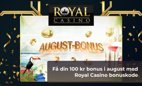 Få din 100 kr bonus i august med Royal Casino bonuskode
