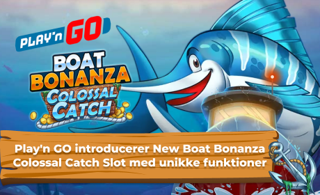 Play'n GO introducerer New Boat Bonanza Colossal Catch Slot med unikke funktioner